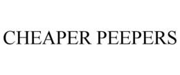 CHEAPER PEEPERS trademark