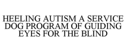 HEELING AUTISM A SERVICE DOG PROGRAM OF GUIDING EYES FOR THE BLIND trademark