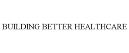 BUILDING BETTER HEALTHCARE trademark