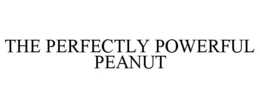 THE PERFECTLY POWERFUL PEANUT trademark