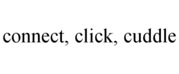 CONNECT, CLICK, CUDDLE trademark