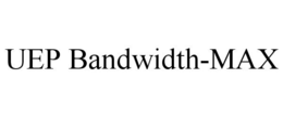 UEP BANDWIDTH-MAX trademark