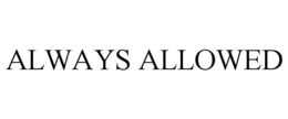 ALWAYS ALLOWED trademark
