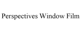 PERSPECTIVES WINDOW FILM trademark