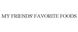 MY FRIENDS' FAVORITE FOODS trademark