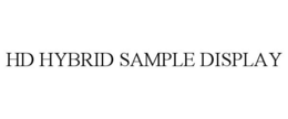 HD HYBRID SAMPLE DISPLAY trademark