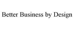 BETTER BUSINESS BY DESIGN trademark