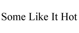 SOME LIKE IT HOT trademark