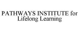PATHWAYS INSTITUTE FOR LIFELONG LEARNING trademark