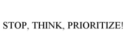 STOP, THINK, PRIORITIZE! trademark