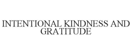 INTENTIONAL KINDNESS AND GRATITUDE trademark