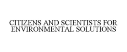 CITIZENS AND SCIENTISTS FOR ENVIRONMENTAL SOLUTIONS trademark