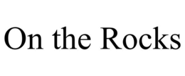 ON THE ROCKS trademark
