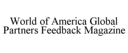 WORLD OF AMERICA GLOBAL PARTNERS FEEDBACK MAGAZINE trademark