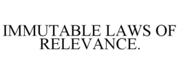 IMMUTABLE LAWS OF RELEVANCE. trademark