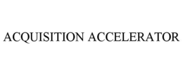 ACQUISITION ACCELERATOR trademark