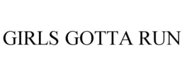 GIRLS GOTTA RUN trademark