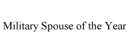 MILITARY SPOUSE OF THE YEAR trademark