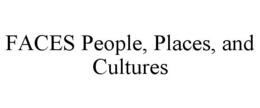 FACES PEOPLE, PLACES, AND CULTURES trademark