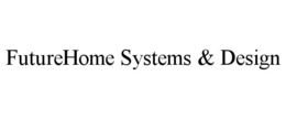 FUTUREHOME SYSTEMS & DESIGN trademark