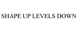 SHAPE UP LEVELS DOWN trademark