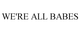 WE'RE ALL BABES trademark