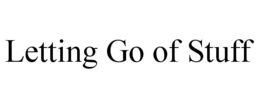 LETTING GO OF STUFF trademark