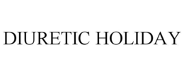 DIURETIC HOLIDAY trademark