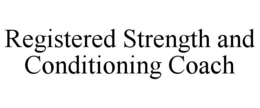 REGISTERED STRENGTH AND CONDITIONING COACH trademark