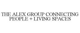 THE ALEX GROUP CONNECTING PEOPLE + LIVING SPACES trademark
