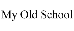 MY OLD SCHOOL trademark