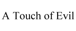 A TOUCH OF EVIL trademark