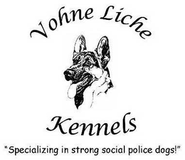 VOHNE LICHE KENNELS "SPECIALIZING IN STRONG SOCIAL POLICE DOGS!" trademark
