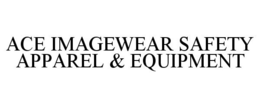 ACE IMAGEWEAR SAFETY APPAREL & EQUIPMENT trademark