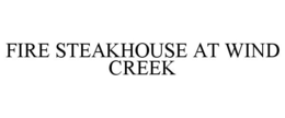 FIRE STEAKHOUSE AT WIND CREEK trademark