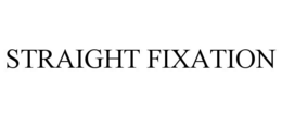 STRAIGHT FIXATION trademark
