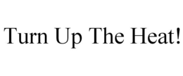 TURN UP THE HEAT! trademark
