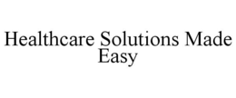 HEALTHCARE SOLUTIONS MADE EASY trademark