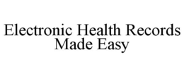 ELECTRONIC HEALTH RECORDS MADE EASY trademark