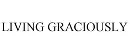 LIVING GRACIOUSLY trademark