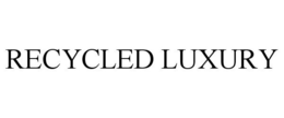 RECYCLED LUXURY trademark