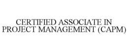 CERTIFIED ASSOCIATE IN PROJECT MANAGEMENT (CAPM) trademark