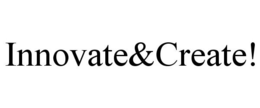 INNOVATE&CREATE! trademark