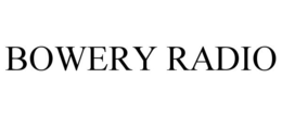 BOWERY RADIO trademark
