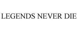 LEGENDS NEVER DIE trademark