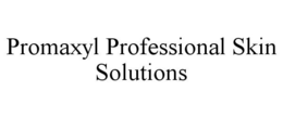PROMAXYL PROFESSIONAL SKIN SOLUTIONS trademark