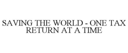 SAVING THE WORLD - ONE TAX RETURN AT A TIME trademark
