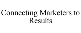 CONNECTING MARKETERS TO RESULTS trademark