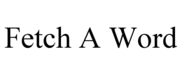 FETCH A WORD trademark