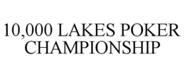10,000 LAKES POKER CHAMPIONSHIP trademark
